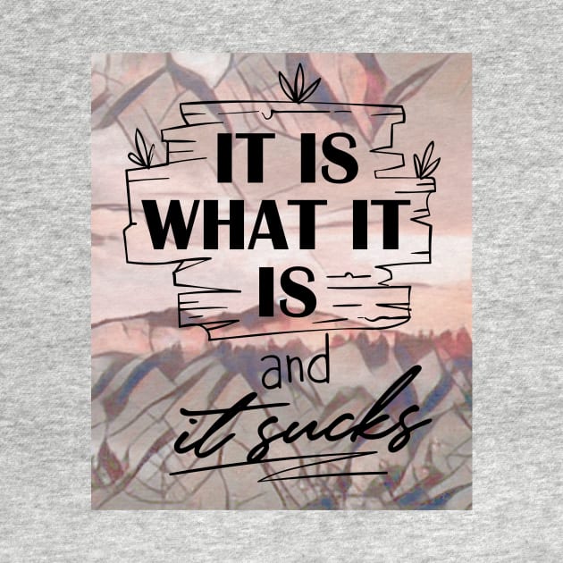 It is what it is, and it SUCKS (TEXT pastel background) by PersianFMts
